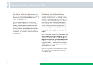 4    Dispositivo Diferencial Residual (DR)



      Resistência à surtos de tensão                        Capacidade de interrupção nominal
      Para ondas de tensão com comprimento de onda          As correntes de fuga nem sempre são baixas,
      de 8-20 microsegundos, um dispositivo DR tipo AC      em algumas ocasiões podem alcançar valores de
      é resistente para correntes até 300A, um tipo A até   correntes de curto-circuito, por exemplo, quando
      1 kA e um tipo B até 3 kA.                            uma fase é conectada diretamente ao ﬁo terra. Por
                                                            isso, apesar do dispositivo DR não ser um disjuntor
      Graças a esta propriedade, os dispositivos DR         propriamente dito e não possuir capacidade de
      Siemens evitam os desligamentos involuntários         interrupção, deve ter a capacidade de interrupção
      durante as tempestades com presença de raios,         (lm) de acordo com a norma NBR NM 61008-1,
      e além disso, os dispositivos DR se tornam mais       suﬁciente para poder interromper estas correntes.
      seguros contra os desligamentos por vibrações e
      os surtos de tensões produzidos pela carga dos        A capacidade de interrupção dos dispositivos DR é
      capacitores, por exemplo as fontes chaveadas de       de 800 A.
      computadores.
                                                            Caso a capacidade interrupção nominal não seja
                                                            suﬁciente para enfrentar uma suposta corrente
                                                            de curto-circuito, deverão ser utilizados fusíveis
                                                            de proteção de backup, normalmente à montan-
                                                            te. Desta maneira, utilizando fusíveis de caracte-
                                                            rística gL-gG até 63 A para dispositivos bipolares e
                                                            de 100 A para os tetrapolares, podem ser obtidos
                                                            interrupções de até 10 kA.

                                                            Outra solução é utilizar blocos diferenciais associa-
                                                            dos a disjuntores termomagnéticos (conforme a
                                                            norma IEC 61 009).




36
 