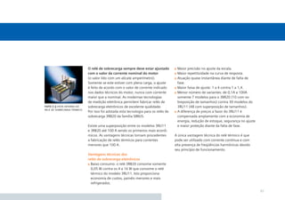 O relé de sobrecarga sempre deve estar ajustado          Maior precisão no ajuste da escala.
                             com o valor da corrente nominal do motor                 Maior repetitividade na curva de resposta.
                             (o valor lido com um alicate amperímetro).               Atuação quase instantânea diante de falta de
                             Somente se este estiver com plena carga, o ajuste        fase.
                             é feito de acordo com o valor de corrente indicado       Maior faixa de ajuste: 1 a 4 contra 1 a 1,4.
                             nos dados técnicos do motor, nunca com corrente          Menor número de variantes: de 0,1A a 100A
                             maior que a nominal. As modernas tecnologias             somente 7 modelos para o 3BR20 (10 com so-
                             de medição eletrônica permitem fabricar relés de         breposição de tamanhos) contra 30 modelos do
foto 7.3 vista interna do    sobrecarga eletrônicos de excelente qualidade.           3RU11 (48 com superposição de tamanhos).
relé de sobrecarga térmico
                             Por isso foi adotada esta tecnologia para os relés de    A diferença de preços a favor do 3RU11 é
                             sobrecarga 3RB20 da família SIRIUS.                      compensada amplamente com a economia de
                                                                                      energia, redução de estoque, segurança no ajuste
                             Existe uma superposição entre os modelos 3RU11           e maior proteção diante da falta de fase.
                             e 3RB20 até 100 A sendo os primeiros mais econô-
                             micos. As vantagens técnicas tornam procedentes         A única vantagem técnica do relé térmico é que
                             a fabricação de relés térmicos para correntes           pode ser utilizado com corrente contínua e com
                             menores que 100 A.                                      alta presença de freqüências harmônicas devido
                                                                                     seu princípio de funcionamento.
                             Vantagens técnicas dos
                             relés de sobrecarga eletrônicos
                               Baixo consumo: o relé 3RB20 consome somente
                               0,05 W contra os 4 a 16 W que consome o relé
                               térmico do modelo 3RU11. Isto proporciona
                               economia de custos, painéis menores e mais
                               refrigerados.

                                                                                                                                         61
 