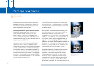 11   Partidas Reversoras
     Generalidades




     Os motores assíncronos trifásicos são construídos         Existe um circuito de comando para reversão sem
     para que, conectando ordenadamente as fases em            parar previamente o motor, e outro com mais segu-
     seus terminais, girem em sentido horário, ou seja,        rança que exige realizar a manobra de parada antes
     para a direita (visão frontal do eixo).                   da partida reversa.

     É possível que o motor gire em sentido contrário          A partida deve considerar o intertravamento entre
     invertendo duas de suas fases. Nesse caso, o              os contatores para evitar uma simultaneidade do
     motor girará em sentido anti-horário, ou seja,            fechamento de ambos os contatores, com o
     para a esquerda. Esta função é obtida por meio            conseqüente curto-circuito. Este intertravamento é   foto 11.1 montagem
     de uma combinação de partidas diretas. Esta consta        obtido por meios elétricos, conectando a bobina de   de contatores para
                                                                                                                    reversão - s00
     de dois contatores, cada um deles calculado como se       um contator através de um contato auxiliar NF do
     tratasse de uma partida direta.                           segundo e vice-versa (veja ﬁg. 11.1); e por meios
                                                               mecânicos vinculando os acionamentos de ambos os
     Habitualmente os contatores estão calculados em           contatores por meio de um intertravamento de tal
     categoria de serviço AC 3, mas se forem esperar           maneira que ao atracar de um dos contatores, seja
     freqüências de manobra muito elevadas ou frenagens        impedido o fechamento do contator vizinho.
     durante a partida, deve ser calculada considerando
     a categoria de serviço AC 4. Levar em consideração        Sempre é conveniente utilizar ambas as formas de
     que se for interrompida a corrente de partida, a vida     intertravamento simultaneamente, pois assim
     útil elétrica dos contatos do contator é reduzida dras-   impede-se o fechamento acidental do contator
     ticamente a um quarto do normal, ou seja, 300.000         não correspondente, evitando um curto-circuito       foto 11.2 montagem
                                                                                                                    de contatores para
     manobras no lugar das 1.200.000 que são esperadas         de linha e, caso os contatos do contator estejam     reversão - s0
     com um serviço normal em AC 3.                            colados e houver tentativa de alimentar a bobina,
                                                               impede-se que esta seja queimada. Para facilitar
                                                               as tarefas de montagem são fornecidos conjuntos de

80
 