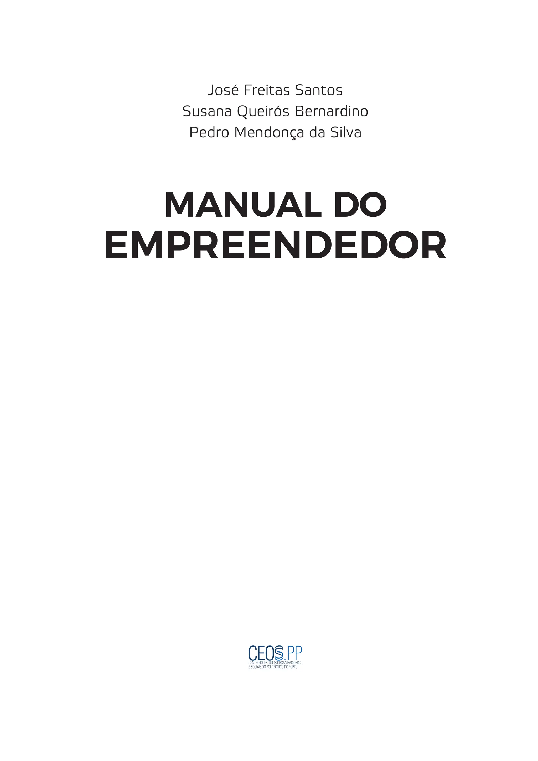 José Freitas Santos
Susana Queirós Bernardino
Pedro Mendonça da Silva
EMPREENDEDOR
MANUAL DO
 