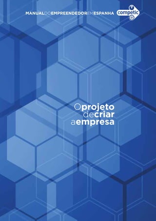 MANUALDOEMPREENDEDOREMESPANHA
Oprojeto
decriar
aempresa
 