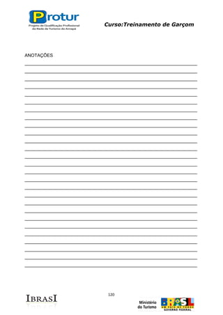 Curso:Treinamento de Garçom
120
ANOTAÇÕES
_____________________________________________________________________
_____________________________________________________________________
_____________________________________________________________________
_____________________________________________________________________
_____________________________________________________________________
_____________________________________________________________________
_____________________________________________________________________
_____________________________________________________________________
_____________________________________________________________________
_____________________________________________________________________
_____________________________________________________________________
_____________________________________________________________________
_____________________________________________________________________
_____________________________________________________________________
_____________________________________________________________________
_____________________________________________________________________
_____________________________________________________________________
_____________________________________________________________________
_____________________________________________________________________
_____________________________________________________________________
_____________________________________________________________________
_____________________________________________________________________
_____________________________________________________________________
_____________________________________________________________________
_____________________________________________________________________
_____________________________________________________________________
_____________________________________________________________________
 