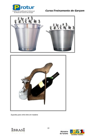 Curso:Treinamento de Garçom
22
Suportes para vinho tinto em madeira
 