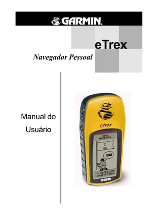 eTrex
Navegador Pessoal
Manual do
Usuário
 
