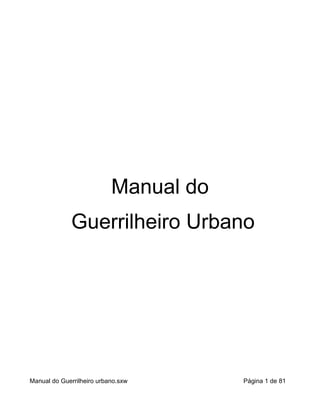 Manual do
Guerrilheiro Urbano
Manual do Guerrilheiro urbano.sxw Página 1 de 81
 