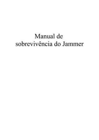 Manual de
sobrevivência do Jammer
 