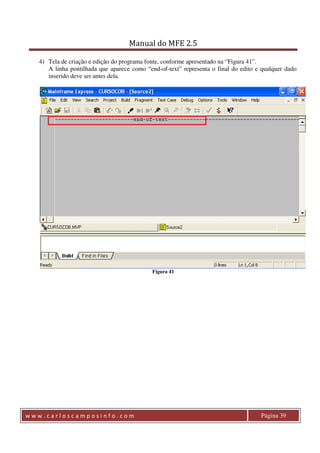 Manual do MFE 2.5 
4) Tela de criação e edição do programa fonte, conforme apresentado na “Figura 41”. 
A linha pontilhada que aparece como “end-of-text” representa o final do edito e qualquer dado 
inserido deve ser antes dela. 
Figura 41 
w w w . c a r l o s c a m p o s i n f o . c o m Página 39 
 