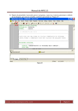 Manual do MFE 2.5 
6) Depois de preenchido é necessário gravar o programa, e para isso, é preciso pressionar o símbolo 
de um disquete, que está em vermelho, conforme apresentado na “Figura 43”. 
Figura 43 
w w w . c a r l o s c a m p o s i n f o . c o m Página 41 
 