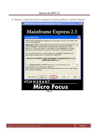 Manual do MFE 2.5 
6) Pressione “Accept” para aceitar as condições do contrato do aplicativo, conforme “Figura 6”. 
Figura 6 
w w w . c a r l o s c a m p o s i n f o . c o m Página 8 
 