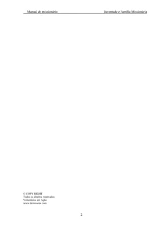 Manual do missionário Juventude e Família Missionária
2
© COPY RIGHT
Todos os direitos reservados
Voluntários em Ação
www.demissoes.com
 