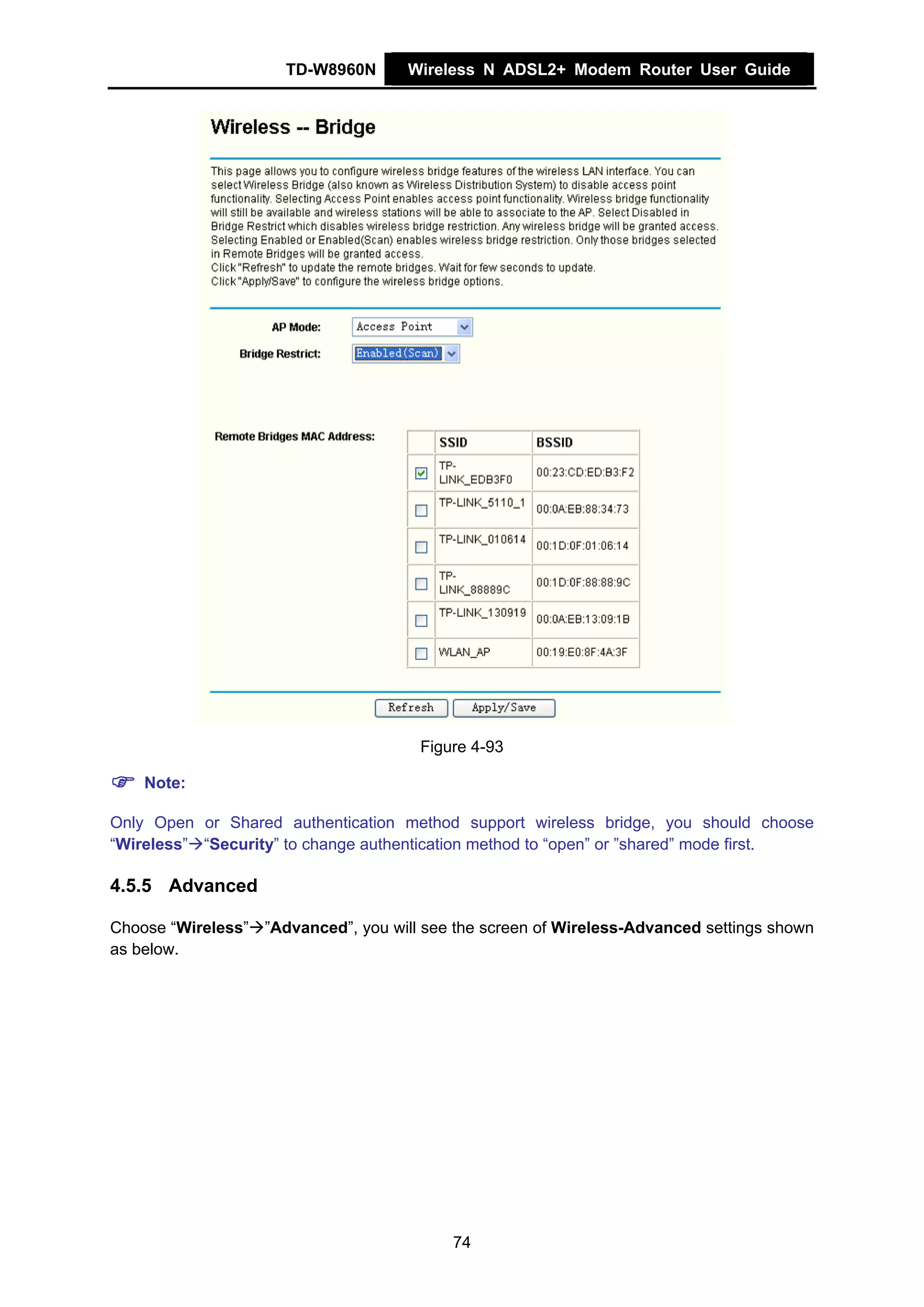 TD-W8960N      Wireless N ADSL2+ Modem Router User Guide




                                       Figure 4-93

    Note:

Only Open or Shared authentication method support wireless bridge, you should choose
“Wireless” “Security” to change authentication method to “open” or ”shared” mode first.

4.5.5 Advanced

Choose “Wireless” ”Advanced”, you will see the screen of Wireless-Advanced settings shown
as below.




                                           74
 