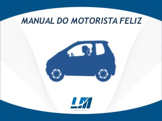 MANUAL DO MOTORISTA FELIZ
 
