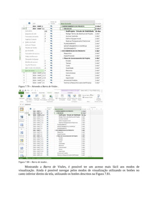 Figura 7.79 – Ativando a Barra de Visões .
Figura 7.80 – Barra de modos .
Mostrando a Barra de Visões, é possível ter um acesso mais fácil aos modos de
visualização. Ainda é possível navegar pelos modos de visualização utilizando os botões no
canto inferior direito da tela, utilizando os botões descritos na Figura 7.81.
 
