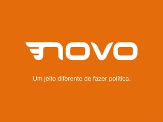 Um jeito diferente de fazer política.
24
 