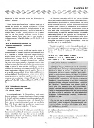 perspectiva de uma pastagem melhor ate desgarrar-se do
rebanho e perder-se.
"Assim, temos tambem na lgreja rapazes e mo~as que se
afastam do rebanho de maneira perfeitameme legitima.
Procuram realizar-se comercial e prolissionalmente e, nao
tarda muito, tornam-se indiferentes algreja e se desgarram do
rebanho. Talvez esu'!pida e inconscientememe, ou em alguns
casos por sua livre vontade, perderam a no~ao do que e
realmente sucesso. Estao cegos para o que. constitui o
verdadeiro sucesso." (David 0 . McKay, em CR, abril de 1945,
p. 120.)
(18-10) A Moeds Perdids: Perdeu-se em
Conseqiiencis do Descuido e Negligencis
de Outra Pessos.
"Neste exemplo, o objeto perdido nao era algo dotado de
responsabilidade. A pessoa a quem fora confiada aquela moe-
da a extraviara ou perdera. Existe uma grande diferen~a, e
acredito que ela se aplica a uma ter~a parte de nos reunidos
aqui nesta noite. Temos o dever de cuidar nao somente de
moedas, mas de almas viventes de criancas, jovens e adultos.
Elas estao sob os nossos cuidados... Uma delas pode ter-se ex-
traviado por causa das observacoes indiscretas de uma de suas
colegas na Mutual (e tenho urn caso especilico em mente). a
presidente da organizacao deixou-a partir e nao foi visita-la na
semana seguinte para pedir que venha as reunioes. Oulra pode
ter-se perdido em conseqUencia da inatividade e indiferenca do
professor da Escola Dominica!, que se satisfez com as quinze
pessoas presentes na sua classe naquela manha, ao inves de
pensar nas outras quinze que estao perdidas por causa da sua
negligt!ncia." (David 0 McKay, em CR. abril de 1945, pp. 121-
22.)
(18-11) 0 'FUho Perdido: Perdeu-se
Devido aSus Desobediencis Voluntaris
e Por Interesse Proprio.
"A terceira parabola ea do lilho pr6digo, o 'mais mo~o.'
dizem as escrituras, e portaoto ainda imaturo. Estava cansado
de viver sob restricOes e um pouco ressentido com a zelosa vigi-
llincia do pai. Ele, evidentemente, ansiava pela chamada liber-
dade, e queria, por assim dizer, experimentar suas asas. Entao
disse: 'Pai, da-me a parte da fazenda que me pertence e
partirei.' 0 pai the deu o que pedia, e ele partiu.
"Eis aqui urn caso evidente de volit;ao. urn exemplo de esco-
lha consciente. Etambern, de certo modo, urn caso de rebeliao
contra a autoridade. Mas, o que fez o jovem da parabola?
Desperdit;ou sua fazenda com meretrizes, vivendo dissoluta-
mente. Eassim que eles se perdem.
133
"Os jovens que come~am a satisfazer seus apetites e paixoes
cnconLram-~-e na estrada descendcntc que conduz aapostasia,
e esse fato e tao certo como o sol nascc no oriente. lsso nao se
aplica somente ajuventude; qualquer homem ou mulher que
com~a a trilhar o caminho da imemperao~a. de urn viver disso-
luto, desgarrar-se-a do rebanho tao inevitavelmente quanta a
noite segue o dia. 'NAo contendera o meu espirito para sempre
como o homem'. (~nesis 6:3) A pessoa que tenta viver uma vi-
da dupla em viola~ao cte seus convenios, para citar urn autor, 'e
desavergonhada ou entao tola.' FreqOentementeeambas as coi-
sas, porque usa seu livre-arbitrio para satisfazer suas pai.xOes,
desperdi~ar seus recursos vivendo dissolutamente e violar os
convt!nios que fez na casa do Senhor.
"Em tais casos. pouco podemos fazer, a nao ser adverlir e
pleitear ate que o·rolgazao, como aconteceu ao filho prodigo,
'torne a si!' " (David 0. McKay, em CR. clbril de 1945, pp.
122-23.)
OS OISCiPULOS DE JESUS DEVEM
INTERESSAR-SE ATUALMENTE POR SEUS
IRMAOS OUE ESTAO ''PERDIDOS."
Medite por um momento neMa hist6ria·
"Ha algunsanos. foi public:ada em uma de nossas reVIS"·
tas a hi.storia de um menino que seQ,/astou do /ado da mtle e
perdeu-se no deserto de Dakota. Ao anoitecer, amae esta·
va aludnada, etodos os vizinho.s g/armados. Na manhii se-
guin/e. o delegado reuniu na prara da cidade um grupo de
{at,endeiros, professores, c:omerci6rios e cidadilos de todos
os nfveis sociais. e orgonizou-ospara proceder auma bwca
sistematica. Antes de part/rem, ele lhes disse: '0 peque!Jo
Ronaldse encomro em a/gum Iugar do deserto. Temos que
nos organizor e esquodrinhar coda orbusto, fenda e
olho-d'ogua. Niio podemos vo/tar sem aquele menino,
Orem a Deusport~ que niJo c:hegt(emos torde demois.' lni-
Ciarom asbuscasnaquela quarto-feira, mas niio!01 seniio as
t~s horos do tarde do dia seguin/~ que houve uma grande
acloma~IJo. Haviam enc:ontrado o mentno. "(Mc·Kay, Gus-
pet Ideals, pp. 404-5.)
Por que sera qlle OS pes:soas geralmente /a'l.em todo 0
possl'llel para resgorar umo pes.soafisicamerue perdido, mas
raromen/e ejetuam um esforro identic:o paf'Q salvor quem
esra espiritUillmente perdido?
(18-2) Fomos Comissionados a Lembrar-nos
do Valor das Almas.
TaJvez nem todos nos compreendamos e apliquemos eficaz-
mente esse principia, mas ha os que o fazem.
 