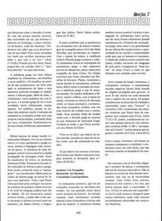 que desejavam saber e obeceder a verda-
de, mas sim porque estavam curiosos.
Sua curiosidade era tal, que levaram o
ap6stolo ao Are6pago, o maior anfitea-
tro de Atenas, onde lhe disseram; "Po-
deremos n6s saber que nova doutrina e
essa de que falas? Pois coisas estranhas
nos trazes aos ouvidos; queremos pois
saber o que vem a ser isto.'' (Atos
17;19,20.) Tirando proveito disso, Paulo
pregoo-lhes um sermao sobre o "deus
desconhecido" ao qual adoravam.
A influencia grega teve dois efeitos
imediatos no cristianismo, urn benefico
e outro malefico. Foi benefico no senti-
do de que proporcionou um meio pelo
qual os ensinamentos de Jesus e seus
ap6stolos puderam propagar-se rapida-
mente: o idioma grego. Alem do mais, o
cristianismo, como pudemos ver, era at-
go novo, e a atitude grega de ver e ouvir
novidades havia influenciado muitas
pessoas. Foi maiHico, porque os ho-
mens nllo puderam resistir atenta~ao de
embelezar as revela~oes cristas com suas
pr6prias interpreta~oes, resultando disso
um novo cristianismo. Examinemos ca-
da uma dessas influencias separadamen-
te.
Muitas pessoas do antigo mundo ro-
mano eram bilingues. Urn era seu idioma
nativo, e o outro geralmente o grego co-
mum, (koine) a linguagem mais univer'
sal da epoca. A existencia de uma lin-
guagem comum tornou possivel a rapida
propaga~ao da mensagem crista. Antes
do nascimento de Cristo, as escrituras
hebraicas (Velho Testamento) haviam si-
do traduzidas do hebraico para o grego.
Essa versclo conhecida como a "septua-
ginta", era considerada a Blblia para os
judeus de idioma grego na epoca de Je-
sus e seus ap6stolos. Tudo o que Paulo
tinha que fazer para conseguir urn ponto
de contacto em qualquer cidade nova era
ir ao local da sinagoga judaica num dia
de sabarlo. Ali ele encontraria muitos
ouvintes avidos, e podia falar a eles tan-
to em grego (o idioma comum) como em
aramaico, urn dialeto hebreu, a lingua-
gem dos judeus. Paulo falava ambos.
(Atos 21 :37-40.)
0 maior problema que se apresentava
ao cristianismo era o de manter a mensa-
gem do evangelho pura e livre das falsas
filosofias que prevaleciam no imperio.
Com o passar do tempo, a resistencia
crista a filosofia grega come~ou a ceder.
0 eristianismo tornou-se impregnado do
pensamento grego, e esse casamento
provou ser desastroso, para o antes puro
evangelho de Jesus Cristo. Os crista:os
conversos que foram educados nas filo-
sofias de Socrates, Platao, Arist6teles e
outras escolas do pensamento, acharam
muito dificil resistir atenta~ao de mistu-
rar a sabedoria grega a sua fe recem-
encontrada. Os templos dedicados a Mi-
nerva, Jupiter e Diana, com o passar do
tempo, tornaram-se centros de adora~:Io
crist!; os rituais praticados, entretanto,
nl!o eram puramente cristll.os, mas sim
uma mistura da verdade com a contra-
fa~ao. Essa estranha fusAo da verdade
crista com a filosofia paga se constitui
no que chamamos de Apostasia Grega.
Cumpriu-se entilo o que Paulo profeti-
zou aos etderes de .Ereso:
" Pois eu sei disto: que depois da mi-
nha partida, entrarao no meio de v6s lo-
bos crucis, que nao perdoarllo ao reba-
nho;
"E que dentre v6s mesmos se levanta-
rllo homens que falarao coisas perversas.
para atrairem os disclpulos apos si."
(Atos 20:29-30.)
Sumario: Urn Evangelho
Restaurado em Oposi~io
~ Sociedade Contcmporllnea.
0 cristianismo primitivo, que foi urn
evangelho restaurado no meridiana dos
tempos, fez sua apari~ao numa epoca
muito propicia da hist6ria. As estradas
romanas eram literalmente avenidas
abenas aobra mission{uia crista em toda
parte do imperio. A tolerancia romana
249
tambern tornou possivel a pratica e pro-
paga~lo do cristianismo entre povos,
que de outra forma ofereceriam grande
resist@ncia a ele. 0 esplrito do racionalis-
mo grego, bern como o uso generalizado
de seu idioma !he proporcionou a opor-
turudade de ser ouvido e compreendido
onde quer que os homens se reunissem.
A dispersao judaica tomou possivel aos
judeus cristllos entrarem em sinagogas
cte toda parte e pregarem as "boas no-
vas" de Jesus Cristo a todos os que
abrissem seus cora~oes para ouvi-las.
Com o passar do tempo, cntretanto, o
cristianismo come~ou a experimentar
atitudes negativas dentro desse mundo
de religiees protegidas pelo governo. A
nova fe nao estava em total harmonia
com o espirito de sua epoca. Os gregos
consideravam as doutrinas da expia~a.o e
ressurreica.o como uma "loucura" ( 1
Corintios 1:23) e escarneciam das since-
ras tentativas que Paulo fazia de con-
quistar seus cora~Oes para Cristo. (Atos
17:32.) Os judeus consideraram-no co-
mo uma amea~a aberta as suas institui-
~oes mosaicas (Joao l I:48) e "persegui-
ram ate a morte" muitas pessoas que se-
guiam o caminho de Cristo. (Atos 22:4.)
Com o tempo, entretanto, ate mesmo os
romanos come~aram a considerar o cris-
lianismo como urn culto illcito, que nao
merecia a sancao ou beneplacito do esta-
do.
Em cootraste com as ftlosofias religio-
sas e seculares da epoca, o cristianismo
nllo era de natureza especulativa. Na.o se
baseava na teoria de uma disputa inter-
minfwel, mas sim na de testemunhas
oculares. Jesus Cristo viveu, morreu,
levantou-se dos mortos e foi visto por
muitas pessoas ap6s a ressurrei~ilo. (l
Cor. 15:3-8.) A natureza nll.o especulati-
va da fe crista tornou-a intragavel para
muitos individuos cujas vidas estavam
profundamente alicer~adas em conjetu-
ras filos6ficas.
 