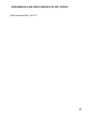 ASSEMBLEIA DE DEUS RESGATE DE VIDAS
11
b) Ser exemplo dos fiéis – ITm 4.12
 