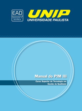 Manual do PIM III
Curso Superior de Tecnologia em
Gestão da Qualidade
 