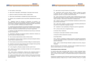 Manual do Prefeito – Copyright Instituto Brasileiro de Administração Municipal – Todos os Direitos Reservados

Manual do Prefeito – Copyright Instituto Brasileiro de Administração Municipal – Todos os Direitos Reservados

III - fixar, fiscalizar e cobrar preços;

XX - dispor sobre os serviços funerários e de cemitérios;

IV - dispor sobre a organização, a administração e a execução de seus serviços;

XXI - regulamentar, licenciar, permitir, autorizar e fiscalizar a afixação de cartazes
e anúncios, bem como a utilização de quaisquer outros meios de publicidade e
propaganda, exercendo o seu poder de polícia administrativa;

V - organizar os quadros de servidores e instituir o regime jurídico;
VI - dispor sobre a administração e a utilização dos serviços públicos locais;
VII - planejar o uso e a ocupação do solo em seu território, especialmente em sua zona
urbana;
VIII - estabelecer normas de construção, de loteamento, de arruamento e de
zoneamento urbano, bem como as limitações urbanísticas convenientes à ordenação
do seu território, respeitadas a legislação federal e estadual pertinentes, especialmente
a Lei nº 10.257, de 10/07/01, conhecida como Estatuto da Cidade;

XXII - cassar a licença que houver concedido, quanto a estabelecimento que se tornar
prejudicial à saúde, à higiene, ao sossego, à segurança ou aos bons costumes, fazendo
cessar a atividade ou determinando o fechamento do estabelecimento;
XXIII - organizar e manter os serviços de fiscalização necessários ao exercício do seu
poder de polícia administrativa;
XXIV - dispor sobre o depósito e a venda de animais e mercadorias apreendidos em
decorrência de transgressão de legislação municipal;

IX - conceder licença para localização e funcionamento de estabelecimentos industriais,
comerciais, prestadores de serviços e quaisquer outros, renovar a licença concedida e
determinar o fechamento de estabelecimentos que funcionem irregularmente;

XXV - estabelecer e impor penalidades por infração de suas leis e regulamentos;

X - estabelecer servidões administrativas necessárias aos seus serviços, inclusive aos
dos seus concessionários;

a) mercados, feiras e matadouros;

XI - regulamentar a utilização dos logradouros públicos e determinar o itinerário e os
pontos de parada dos transportes coletivos;

XXVI - promover, entre outros, os seguintes serviços:

b) construção e conservação de estradas e caminhos municipais;
c) transportes coletivos estritamente municipais;

XII - fixar os locais de estacionamento de táxis e demais veículos;

d) iluminação pública;

XIII - regulamentar, conceder, permitir ou autorizar os serviços de transporte coletivo e
de táxis, fixando as respectivas tarifas;

XXVII - assegurar a expedição de certidões requeridas às repartições administrativas
municipais, para defesa de direitos e esclarecimento de situações, estabelecendo os
prazos de atendimento;

XIV - fixar e sinalizar as zonas de silêncio e de trânsito e tráfego em condições especiais;
XV - disciplinar os serviços de carga e descarga e fixar a tonelagem máxima permitida
a veículos que circulam em vias públicas municipais;
XVI - tornar obrigatória a utilização da estação rodoviária, quando houver;
XVII - sinalizar as vias urbanas e as estradas municipais, bem como regulamentar e
fiscalizar sua utilização;
XVIII - realizar, direta ou indiretamente, a limpeza de vias e logradouros públicos, a
remoção e o destino do lixo domiciliar e de outros resíduos de qualquer natureza;
XIX - ordenar as atividades urbanas, fixando condições e horários para funcionamento
de estabelecimentos industriais, comerciais e de serviços, observadas as normas
federais pertinentes;
22

XXVIII - instituir a Guarda Municipal destinada à proteção de seus bens, serviços e
instalações.
Além das atribuições acima mencionadas, o Município possui competência para atuar em
todos os campos previstos no art. 30 da Constituição Federal.

Conceituação jurídica do Município
Os contornos gerais dessa conceituação estão inscritos na própria Constituição Federal,
quando erigiu o Município em entidade estatal, participante do sistema federativo nacional,
como um de seus níveis de Governo, com autonomia própria para gerir os assuntos de seu
interesse.
Especificando a qualidade que possui o Município e dando força de direito positivo à colocação
constitucional, preceitua o Código Civil (Lei nº 10.406, de 10/01/02), em seu art. 41, que são
23

 