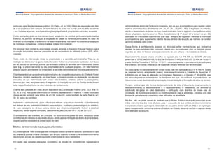 Manual do Prefeito – Copyright Instituto Brasileiro de Administração Municipal – Todos os Direitos Reservados

Manual do Prefeito – Copyright Instituto Brasileiro de Administração Municipal – Todos os Direitos Reservados

particular, para fins de interesse público” (Di Pietro, cit., p. 126). Difere da requisição pelo fato
de a ocupação ser feita sempre em bem imóvel e de poder ser ou não gratuita. Não se admite
– em hipótese alguma – eventuais alterações prejudiciais à propriedade particular ocupada.

administrativas dentro da Federação brasileira, tem-se que a competência para legislar sobre
matéria urbanística ficou dividida nos arts. 21, XX; 24, I; 30, VIII; e 182). O legislador, no entanto,
atento à necessidade de deixar ao nuto do administrador local e regional a competência sobre
direito urbanístico, fez inscrever no Texto Constitucional (§ 1º do art. 24 e inciso I do art. 30)
postulado de irrecusável importância, qual seja, delegou ao legislador estadual e municipal
a competência para suplementar, dentro de seu âmbito de atuação, as normas de caráter
genérico editadas pela União.

Como exemplos, pode-se mencionar o uso temporário de prédios particulares pela Justiça
Eleitoral, no período de eleição; a ocupação de casas ou terrenos particulares no caso de
incêndio ou inundação; o isolamento de determinada área, nos casos de possível propagação
de moléstias contagiosas, como a malária, cólera, meningite etc.
Por envolver bem imóvel de propriedade privada, entende o Supremo Tribunal Federal que a
ocupação temporária deve ser precedida de ato declaratório de utilidade pública (STF, RDA,
135:192).
Outro modo de intervenção direta na propriedade é a servidão administrativa. Trata-se de
restrição ao direito real de gozo, instituído sobre imóvel de propriedade particular, com base
em lei, acordo ou sentença judicial, por entidade pública. A servidão será indenizável, desde
que, v.g., o prédio serviente ou seu proprietário sofra qualquer prejuízo. Em não havendo
prejuízo algum, permanente ou temporário, a servidão administrativa é imposta gratuitamente.
O tombamento é um procedimento administrativo de competência privativa do Chefe do Poder
Executivo, dividido, geralmente, em duas fases: a primeira consiste na declaração, por decreto
executivo, de que determinado bem possui valor histórico, artístico, cultural ou paisagístico,
devendo, por isso, ser preservado. A segunda é a inscrição no Livro do Tombo, onde devem
estar especificados todos os atos inerentes ao tombamento.
O tema está presente em mais de um dispositivo da Constituição Federal (arts. 23, I, III e IV;
30, IX; e 216). Não pode o Município, no entanto, legislar sobre a matéria. A essa conclusão
chega-se não somente pela leitura do art. 24, inciso VII, como também da parte final do art.
30, IX, todos da Lei Maior.
Inobstante o acima exposto, pode o Município efetuar – a qualquer momento – o tombamento
em defesa de seu patrimônio histórico, arqueológico, ecológico, paleontológico ou artístico,
de suas paisagens ou de sua cultura, desde que observe a legislação federal e estadual
respectiva, sendo aquela composta, basicamente, pelo Decreto-lei nº 25, de 30/11/37.

Dessa forma, é perfeitamente possível ao Município editar normas locais que venham a
atender às peculiaridades das comunas, desde que se coadunem com as normas gerais
vigentes, ex vi da lei federal sobre parcelamento do solo urbano e do Estatuto da Cidade.
O parcelamento do solo urbano encontra-se regulado pela Lei nº 6.766, de 19/12/79, alterada
pelas Leis nº 9.785, de 29/01/99, 10.932, de 03/08/04, 11.445, de 05/01/07, 12.424, de 16/06/11
e pela Medida Provisória nº 547, de 11/10/11 e alcança, apenas, o parcelamento do solo para
fins urbanos, em zonas urbanas ou de expansão urbana definidas em lei municipal.
De outra parte, no parcelamento em zonas rurais, não tem aplicação a Lei nº 6.766/79. Sobre
as mesmas incidirá a legislação federal, mais especificamente o Estatuto da Terra (Lei nº
4.504/64, ora em fase de alteração no Congresso Nacional) e o Decreto nº 59.428/66, que
em seus dispositivos estabelecem as hipóteses em que se verificará a possibilidade de
loteamentos rurais destinados à urbanização, industrialização e formação de sítios de recreio.
Cumpre lembrar que são formas de parcelamento do solo o loteamento, o arruamento, o
desmembramento, o desdobramento e o reparcelamento. O loteamento, por envolver a
subdivisão de gleba em lotes destinados a edificação, com abertura de novas vias de
circulação, de logradouros públicos ou modificações de vias já existentes, constitui uma das
formas de parcelamento urbanístico mais utilizadas na atualidade.
Por fim, não se pode deixar de lembrar que o Poder Público municipal possui em suas
mãos instrumentos dos mais eficazes para a execução de sua política de desenvolvimento
e expansão urbana, qual seja a elaboração de seu plano diretor (CF, art. 182) e da legislação
que o complementa, conforme ordena o Estatuto da Cidade, devendo ser lido o capítulo deste
livro dedicado ao assunto.

O tombamento não interfere, em princípio, no domínio e na posse do bem, tampouco pode
constituir-se em retirada do seu direito de uso, sendo apenas limitação ao direito de propriedade,
naquilo que for necessário à preservação do bem.

Efeitos da intervenção na atuação urbanística
A Constituição de 1988 trouxe grandes inovações sobre o presente assunto, sobretudo no que
diz respeito à política urbana municipal, que tem por objetivo ordenar o pleno desenvolvimento
das funções sociais da cidade e garantir o bem-estar de seus habitantes.
Em razão das variadas alterações no sistema de divisão de competências legislativas e
38

39

 