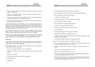 Manual do Prefeito – Copyright Instituto Brasileiro de Administração Municipal – Todos os Direitos Reservados

§	 organizar e prestar, diretamente ou sob regime de concessão ou permissão, os serviços
públicos de interesse local;
§	 manter, com a cooperação técnica e financeira da União e do Estado, serviços de
atendimento à saúde da população;
§	 promover, no que couber, o adequado ordenamento territorial, mediante planejamento e
controle do uso, parcelamento e ocupação do solo urbano;
§	 promover a proteção do patrimônio histórico-cultural local, observadas a legislação e a
ação fiscalizadora federal e estadual.
A segunda função da Câmara é a fiscalizatória (CF, art. 31), que tem por objetivo o exercício
do controle da Administração local, principalmente quanto à execução orçamentária e ao
julgamento das contas apresentadas pelo Prefeito. Note-se que o controle externo da Câmara
Municipal é exercido com o auxílio do Tribunal de Contas do Estado ou do Conselho ou Tribunal
de Contas dos Municípios, onde houver (CF, art. 31, § 1º).
A terceira função da Câmara é a julgadora, que ocorre nas hipóteses em que é necessário
julgar o Prefeito, o Vice-Prefeito e os próprios Vereadores, quando tais agentes políticos
cometem infrações político-administrativas (Decreto-lei nº 201/67, art. 4º, caput).
A quarta função da Câmara é a administrativa (CF, art. 51, III), que se restringe à organização
de seus assuntos internos (interna corporis), ou seja, a estruturação de seu quadro de
pessoal, a direção de seus serviços auxiliares e a elaboração de seu Regimento Interno.

Manual do Prefeito – Copyright Instituto Brasileiro de Administração Municipal – Todos os Direitos Reservados

§	 suplementação da legislação federal e estadual, no que couber;
§	 criação, organização e supressão de distritos, observada a legislação estadual;
§	 planos e programas de desenvolvimento integrado;
§	 concessão de subvenções e auxílios;
§	 criação de cargos públicos e fixação dos respectivos vencimentos;
§	 regime jurídico dos servidores municipais;
§	 planos e programas de desenvolvimento do Município;
§	 concessão para exploração de serviços públicos;
§	 alienação, concessão, arrendamento ou doação de bens;
§	 polícia administrativa;
§	 transferência temporária ou definitiva da sede do Município;
§	 ordenamento, parcelamento e ocupação do solo urbano;
§	 proteção do patrimônio histórico-cultural do Município, observadas a legislação e a ação
fiscalizadora federal e estadual;

Atribuições

§	 denominação e alteração de próprios, vias e logradouros públicos.

As leis orgânicas municipais descrevem o elenco de atribuições da Câmara, adotando, de
maneira geral, o mesmo tratamento dado pelas Constituições Federal e Estaduais para o
Congresso Nacional e Assembleias Legislativas.

Por seu turno, é da competência exclusiva da Câmara, dentre outras:

Assim, compete à Câmara, com a sanção do Prefeito, legislar sobre todas as matérias de
competência do Município, notadamente:
§	 tributos de sua competência (impostos, taxas e contribuições);

§	 fixar a remuneração do Prefeito, do Vice-Prefeito, dos Secretários Municipais e dos
Vereadores, para cada legislatura (CF, arts. 29 e 29-A);
§	 autorizar o Prefeito Municipal a ausentar-se do Município, na forma da lei local (CF, art.
49, III)
§	 julgar as contas anuais do Município (CF, art. 31, § 1º);

§	 concessão de isenções ou de outros benefícios fiscais, moratória e remissão de dívidas
fiscais;

§	 dispor sobre sua organização interna (CF, art. 51, IV);

§	 aplicação de suas rendas;

§	 sustar os atos normativos do Poder Executivo que exorbitem do poder regulamentar ou
dos limites de delegação legislativa (CF, art. 49, V);

§	 orçamento anual, plano plurianual e diretrizes orçamentárias;
§	 operações de crédito;

§	 dispor sobre a transformação ou extinção dos cargos, empregos ou funções de seus
serviços e fixação da respectiva remuneração, observados os parâmetros estabelecidos
nas leis de diretrizes orçamentárias (CF, art. 48, X).

§	 dívida pública;
60

61

 