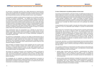 Manual do Prefeito – Copyright Instituto Brasileiro de Administração Municipal – Todos os Direitos Reservados

de crescimento e acumulação econômica não se reflete efetivamente em desenvolvimento
social, ou seja, em distribuição justa e equitativa da produção, em justiça social, em melhorias
concretas da qualidade de vida, na integração e promoção dos diversos segmentos sociais.
Não há desenvolvimento econômico sem desenvolvimento humano, social e sustentável.
A humanidade tem assistido nos últimos tempos à emergência de novo fenômeno econômico,
decorrente do processo de globalização - com destaque para avanços nas formas de
comunicação (informática, internet etc.), novos modos de produção e medidas de ajuste fiscal
em muitos países no sentido de aumentar a capacidade de atrair investimentos, os quais vêm
impactando os mais diversos contextos sociais e econômicos por todo o mundo. São visíveis
os impactos positivos no que tange ao acesso à informação e à transnacionalização do capital
e à abertura de novas oportunidades de trabalho, ocupação, empreendimentos, negócios e
relações de produção. Mas ao lado desses avanços também se observa o empobrecimento
de grandes contingentes populacionais que não terão condições de alcançar os resultados
positivos desse novo contexto do desenvolvimento econômico.
Esses acontecimentos devem ser acompanhados com a instituição de novas formas de
relações de produção, capazes de responder às exigências do ajuste estrutural, mas que
também projetem objetivos voltados para a humanização e a superação dos abismos sociais
hoje existentes, assegurando-se dessa forma os direitos fundamentais consagrados na
Constituição Federal de 1988.
Na perspectiva da sustentabilidade, a busca por novo padrão de desenvolvimento deve se
orientar por um tipo de crescimento que aproveite com mais eficiência os recursos endógenos
das localidades ou regiões. Espera-se com essa iniciativa criar empregos e melhorar a
qualidade de vida de populações ali residentes, contribuindo para a superação da pobreza,
sob nova ótica, onde desenvolvimento social e desenvolvimento econômico situam-se numa
perspectiva integrada e sustentável.
Nessa abordagem as localidades tornam-se campo privilegiado para que se avance nessa
direção e o Governo municipal se destaca como instância capaz de conduzir processo
de mudança no tratamento tradicional de olhar e de agir sobre problemas sociais e na
implementação de políticas inovadoras capazes de promover a integração e o efetivo avanço
na conquista dos direitos e da cidadania plena.

Manual do Prefeito – Copyright Instituto Brasileiro de Administração Municipal – Todos os Direitos Reservados

O marco institucional e as políticas públicas na área social
Os processos de descentralização, de reformas do Estado, de redistribuição de papéis entre as
distintas instâncias de Governo e entre Estado e sociedade estão claramente espelhados no
cenário institucional que vem sendo construído no Brasil desde o período da redemocratização.
Conformam tanto as alterações ocorridas na forma de prestação de serviços de atenção social
– saúde, educação e assistência social –, quanto na concepção de iniciativas inovadoras
implementadas em alguns Municípios na direção do desenvolvimento integrado e sustentável
ou da implementação de políticas específicas, ou de inclusão social de determinados grupos,
orientadas para a promoção dos direitos humanos pela via da qualificação das políticas
setoriais.
A descentralização das formas de gestão e execução das políticas públicas, experimentada
nos últimos 20 anos, tem representado papel estratégico no processo de desenvolvimento
social.
Pode-se dizer que os movimentos sociais e de base local foram os grandes impulsionadores
desse processo, que se iniciou na década de 1970, sob conjuntura política de grande
mobilização pela redemocratização do País. Culminou, no final da década de 1980, com a
consagração de conjunto de reivindicações por mudanças sociais, políticas e econômicas,
enfim por novo padrão de desenvolvimento. E encontra-se, desde os anos 1990, em franca
consolidação, com a crescente responsabilidade do Município na provisão e gestão dos
serviços, ao mesmo tempo em que se vão reduzindo as funções da União, que passa a
assumir papel estratégico nas definições de programas setoriais de alcance nacional e na
distribuição de recursos financeiros.
Por outro lado, vale lembrar, os caminhos da descentralização dos serviços públicos atendem
também às exigências dos novos padrões de referência do capitalismo na sua forma atual, no
qual são redefinidos o papel e o tamanho da intervenção do Estado em determinadas áreas,
entre elas a social.
Com a gradativa transferência da implementação das políticas publicas da esfera federal para
as esferas estaduais e municipais, começam a surgir e a se desenvolver os diversos pilares
que dão sustentabilidade a essa forma de gestão:

Vale reforçar que na escala do Município e das microrregiões é possível a construção de
novas formas de solidariedade e parceria entre os atores sociais e o estabelecimento de
redes, como formas de potencializar a capacidade de ação do Estado. Em última análise,
pode-se dizer que o Município tem a missão de atuar como elemento de transformação social,
política e econômica.

§	 aspectos legais, marcados pelas leis instituidoras e regulamentadoras das políticas
descentralizadas, como o SUS (Sistema Único de Saúde), a LOAS (Lei Orgânica de
Assistência Social) e a LDB (Lei de Diretrizes e Bases da Educação), as resoluções dos
respectivos conselhos das áreas afins, as portarias (incluindo as interministeriais) e as
normas operacionais;

Tais constatações vêm se constituindo em elementos impulsionadores de processos de
descentralização intergovernamental e intragovernamental em todo o país e têm influenciado
decisivamente a concepção de sistemas de proteção social e de programas setoriais que se
fundamentam em premissas de participação e integração.

§	 diversos arranjos institucionais destinados à prestação dos serviços públicos, tais como
as secretarias de governo, as coordenadorias, as unidades de atendimento, os programas
territorializados, entre outros, voltados também para a ampliação da participação da
população na gestão das políticas públicas, a exemplo dos conselhos setoriais, conselhos
de programas e temáticos e as comissões municipais.

96

97

 