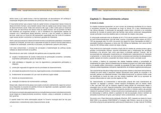 Manual do Prefeito – Copyright Instituto Brasileiro de Administração Municipal – Todos os Direitos Reservados

dentre outros, e por capital social o nível de organização, de associativismo, de confiança e
cooperação atingidos pela sociedade dos pontos de vista cívico e cidadão.
É importante lembrar que a baixos níveis de capital humano correspondem baixos índices de
desenvolvimento humano, como também baixos níveis de capital social indicam baixos níveis
de desenvolvimento social. Estes dois extremos dão lugar a altos custos para os Governos
locais, pois, em decorrência dos baixos níveis de capital humano, tem-se aumento da fileira
dos assistidos por programas sociais e, com a inexistência de organizações capazes de
cooperar com o atendimento dessa demanda, corre-se o risco de colapso no sistema de
serviços, posto que os Governos não apresentam capacidade para dar conta do problema,
cujas causas tendem a aumentar e a reproduzir gerações de miseráveis.
Assim, para que se alcance o desenvolvimento humano e socialmente sustentável, é necessário
preparar as condições, de modo que a capacidade de ação do Governo local se potencialize e
o sistema de cooperação, construído no processo, se realimente e adquira vida própria.
Com esse compromisso, o processo de concepção e implementação de políticas sociais
voltadas ao desenvolvimento se qualifica.
Recomenda-se, para tanto, a atenção dos gestores para os seguintes pontos:
a) criação e fortalecimento de cenário institucional de participação (conselhos, comissões,
orçamentos participativos, grupos de trabalho etc.);
b) visão estratégica e integrada, por meio de diagnósticos e planejamento participativo e
integrado;
c) construção negociada de agenda local de prioridades de desenvolvimento;
d) articulação das ações entre Governos, organizações sociais, universidades e empresariado;
e) fortalecimento da sociedade civil, por meio de estímulo à ação cidadã;
f) fomento ao empreendedorismo;
g) instalação de sistemas de monitoramento e avaliação.
Nessa visão, desenvolvimento passa a ser projeto construído coletivamente, capaz de conduzir
seus integrantes à conquista de padrões mínimos de dignidade, equidade, igualdade, justiça
social e respeito aos direitos humanos.
Ao Governo municipal cabe papel essencial na condução desse processo onde desenvolvimento
social integra-se a desenvolvimento econômico, humano, urbano e ambiental, no esforço de
bem governar.
O capítulo deste livro sobre participação popular no Governo municipal deve ser lido para
complementar o entendimento sobre desenvolvimento social.
110

Manual do Prefeito – Copyright Instituto Brasileiro de Administração Municipal – Todos os Direitos Reservados

Capítulo 3 – Desenvolvimento urbano
O direito à cidade
As cidades brasileiras apresentam um sem-número de problemas resultantes de um intenso
e excludente processo de urbanização ao longo do século XX e seus desdobramentos
nas últimas décadas. A distribuição da população urbana sobre o território e as condições
precárias de moradia de grande parte das famílias mais pobres evidenciam desigualdades
sociais profundas e enormes desafios para a construção de cidades mais justas.
A urbanização acelerada entre as décadas de 40 e 70 do século passado transformou o país
de perfil predominantemente rural até então, quando a população urbana passou de 30% a
70% da população total. Em 2010, de acordo com dados do Censo Demográfico do IBGE, a
população brasileira ultrapassou a marca dos 190 milhões de habitantes, com cerca de 84%
(mais de 160 milhões) deles vivendo em áreas urbanas.
Essa dinâmica de urbanização consolidou ampla rede de cidades de variados portes e gerou
grandes concentrações urbanas, suportes importantes para a multiplicação das atividades
produtivas e de serviços, bem como para apoio à produção agrícola. Contudo, não foi
acompanhada dos adequados investimentos em infraestrutura, especialmente em habitação
e saneamento, e, menos ainda, de instrumentos e processos permanentes de planejamento e
gestão capazes de orientar a expansão das áreas urbanas e evitar a exclusão social.
Ao contrário, o histórico do crescimento das cidades brasileiras explicita a concentração de
investimentos em áreas, bairros e infraestruturas de interesse de grupos com maior poder aquisitivo
ou de pressão política, promovendo a expulsão da população de baixa renda para as periferias
urbanas ou áreas degradadas e reforçando, espacialmente, as condições negativas para esse grupo.
Tais características não são privilégio apenas das grandes cidades ou das áreas metropolitanas.
Cidades de porte médio e pequenas cidades reproduzem esse padrão de ocupação e de
exclusão, apenas com diferentes escalas. A tão falada dívida social, ou pobreza urbana, pode
ser identificada no tecido de cada uma das cidades brasileiras, além de se expressar de
maneira diferenciada em cada uma das regiões do País.
Se, historicamente, os investimentos e intervenções urbanas têm essa característica de
“expulsar” ou segregar a pobreza, criando espaços privilegiados para as classes média
e alta, hoje está claro que os impactos negativos desse padrão de urbanização afetam a
população como um todo. Aspectos ambientais, como a falta de saneamento e seus reflexos
na proliferação de doenças endêmicas, o transporte precário e o trânsito caótico das grandes
cidades em quaisquer horários, o tempo de percurso e a poluição gerada, ou ainda as questões
do desemprego e violência, afetam a qualidade de vida da população urbana e também as
atividades econômicas em geral, pois implicam menor produtividade, com maior custo.
De acordo com o Plano Nacional de Habitação (PlanHab, 2007), baseado em dados do Censo
IBGE 2000 e nos estudos CEM/CEBRAP e Fundação João Pinheiro, cerca de um terço dos
domicílios urbanos do país apresentam carências de infraestrutura. Ou seja, mais de 15 milhões
111

 