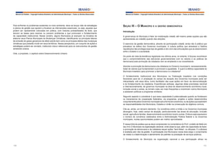 Manual do Prefeito – Copyright Instituto Brasileiro de Administração Municipal – Todos os Direitos Reservados

Para enfrentar os problemas existentes no meio ambiente, deve-se lançar mão de estratégias
e planos de gestão que ajudem a focalizar as intervenções essenciais, ou seja, aquelas que
podem ser rapidamente colocadas em prática, com maiores probabilidades de êxito, que
lancem as bases para resolver ou prevenir problemas e que promovam o fortalecimento
da capacidade institucional. Nesse cenário, alguns Municípios já avançam na iniciativa de
elaborar seus Planos Municipais de Mudanças Climáticas, identificando os principais fatores
de emissão de gases geradores de efeito estufa bem como os principais efeitos das mudanças
climáticas que poderão incidir em seus territórios. Nessa perspectiva, um conjunto de ações e
estratégias poderá ser arrolado, instituindo marco referencial para os instrumentos de gestão
ambiental urbana.
Vide, a propósito, o capítulo sobre Desenvolvimento Urbano.

Manual do Prefeito – Copyright Instituto Brasileiro de Administração Municipal – Todos os Direitos Reservados

Seção iii – o MunicíPio e a geStão deMocrática
Introdução
A governança do Município é fator de mobilização cidadã, até mesmo pelas opções que são
apresentadas ao cidadão quando das eleições.
O exercício da gestão democrática, através da participação cidadã, ainda não é prática que
prevalece na esfera dos Governos municipais. A cultura política que atravessa a história
republicana não privilegia esse tipo de gestão e dá o tom das articulações que se desenvolvem
entre o Estado e a sociedade.
Do ponto de vista da tendência registrada nos últimos anos, no entanto, é forçoso reconhecer
que o comprometimento das estruturas governamentais com os valores e as práticas da
democracia pela promoção da cidadania vem se ampliando e se consolidando.
Abordar a promoção da democracia e da cidadania no Governo municipal é, necessariamente,
tratar de valores que fundamentam e promovem a igualdade. E qual é a efetiva capacidade do
Município brasileiro para promover a democracia e a cidadania?
O fortalecimento institucional dos Municípios na Federação brasileira cria condições
favoráveis para tal. A ampliação do campo de atuação dos Governos municipais pode ser
interpretada, sob essa ótica, como facilitador das suas ações em favor da democratização
e do fortalecimento da cidadania. Experiências exitosas, algumas delas premiadas nacional
e internacionalmente, de governos municipais na área de desenvolvimento econômico local,
inclusão social e outras, se tornam cada vez mais frequentes e incentivam outros Municípios
a adotarem políticas e programas similares.
Segundo aspecto a considerar é que essa capacidade é potencializada quando se fortalecem
os mecanismos de cooperação federativa, via programas, projetos e ações desenvolvidos
conjuntamente pelos Governos municipais sob a forma de consórcios, ou de ações que explicitam
as responsabilidades dos Municípios, Estados e União na consecução de objetivos comuns.
Cite-se, ainda, um terceiro elemento. Os convênios entre a União e os Governos municipais
abrangem, hoje, vasto campo de atuação, particularmente nas áreas de educação, inclusão
social, agricultura familiar, desenvolvimento econômico local e outras. Embora seja expressivo
o número de convênios celebrados entre a Administração Pública federal e os Governos
municipais, muitas oportunidades podem ser melhor aproveitadas.
É nessa linha de análise que se deve compreender os comentários do Prof. Lordello de Mello em
seu livro O Município na organização nacional, onde observa que, além da capacidade de fazer,
a promoção da democracia e da cidadania requer ações “bem-feitas”, ou eficazes. E a eficácia
é avaliada pelo viés da gestão. A participação dos Municípios nessa área exige o cumprimento
de metas e a determinação e atendimento de padrões na prestação de serviços públicos.
O fortalecimento do Município na organização nacional e sua participação eficaz na

130

131

 
