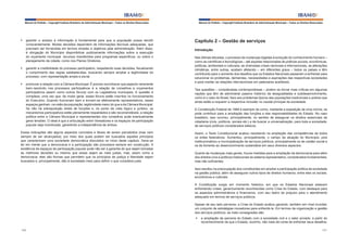 Manual do Prefeito – Copyright Instituto Brasileiro de Administração Municipal – Todos os Direitos Reservados

§	 garantir o acesso à informação é fundamental para que a população possa decidir
conscientemente. Muitas decisões dependem de informações técnicas adequadas, que
precisam ser fornecidas em termos simples e objetivos pela administração. Além disso,
é obrigação do Município disponibilizar publicamente informações sobre a execução
do orçamento municipal, recursos transferidos para programas específicos, ou sobre o
planejamento da cidade, como nos Planos Diretores;
§	 garantir a credibilidade do processo participativo, respeitando suas decisões, fiscalizando
o cumprimento das regras estabelecidas, buscando sempre ampliar a legitimidade do
processo, com representação ampla e plural;
§	 promover a relação com a Câmara Municipal. É preciso reconhecer que aspecto raramente
bem-resolvido nos processos participativos é a relação de conselhos e orçamentos
participativos (assim como outros fóruns) com os Legislativos municipais. A questão é
complexa, uma vez que, de modo geral, esses fóruns estão inscritos no funcionamento
do Executivo. Quando funcionam bem e tornam-se efetivamente representativos, esses
espaços ganham, na visão da população, legitimidade maior do que a da Câmara Municipal.
Se não há sobreposição direta de funções e, do ponto de vista lógico e jurídico, os
mecanismos participativos estão plenamente respaldados e são recomendáveis, a relação
política entre a Câmara Municipal e representantes dos conselhos pode eventualmente
gerar tensões. O ideal é que a articulação entre Vereadores e os espaços de participação
popular seja incentivada, garantindo a independência de ambos.
Essas indicações são alguns aspectos concretos e fáceis de serem percebidos (mas nem
sempre de ser alcançados), por meio dos quais podem ser buscados aqueles princípios
que caracterizam uma sociedade democrática discutidos no início deste capítulo. Deve-se
ter em mente que a democracia e a participação são processos sempre em construção. A
existência de espaços de participação popular pode não ser a garantia de que sejam tomadas
as melhores decisões ou mesmo que essas sejam as mais justas, mas, assim como a
democracia, eles são formas que permitem que os princípios de justiça e liberdade sejam
buscados e, principalmente, dão à sociedade meio para definir o que considera justo.

Manual do Prefeito – Copyright Instituto Brasileiro de Administração Municipal – Todos os Direitos Reservados

Capítulo 2 – Gestão de serviços
Introdução
Nas últimas décadas, o processo de mudanças (ligadas à evolução do conhecimento humano –
como as científicas e tecnológicas – até aquelas relacionadas às práticas sociais, econômicas,
políticas, ambientais e culturais), as chamadas crises nacionais e internacionais, as alterações
climáticas, entre outras, acabam afetando – em diferentes graus – todos os países e têm
contribuído para o aumento dos desafios que os Estados Nacionais passaram a enfrentar para
solucionar os problemas, demandas, necessidades e aspirações das respectivas sociedades
e para manter as relações internacionais em patamares aceitáveis.
Tais questões – consideradas contemporâneas – podem se tornar mais críticas em algumas
nações que têm de administrar passivo histórico de desigualdades e subdesenvolvimento,
como é o caso do Brasil, face aos problemas típicos das populações tradicionais e pobres que
ainda estão a requerer a respectiva inclusão no caudal principal da sociedade.
A Constituição Federal de 1988 é exemplo de como, mediante a expediçâo de uma norma, se
pode contribuir para a ampliação das funções e das responsabilidades do Estado. No caso
brasileiro, isso ocorreu, principalmente, no sentido de assegurar os direitos essenciais de
cidadania (civis, políticos, sociais etc.) e de buscar a universalização, para toda a sociedade,
de serviços públicos considerados básicos.
Assim, o Texto Constitucional acabou resultando na ampliação das competências de todos
os entes federativos. Aumentou, principalmente, o campo de atuação do Município, pois
institucionalizou a municipalização de serviços públicos, principalmente os de caráter social e
os de fomento ao desenvolvimento sustentável em seus diversos aspectos.
Quanto às mudanças mais gerais, houve medidas para a ampliação da democracia para além
dos direitos civis e políticos tradicionais do sistema representativo, considerados fundamentais,
mas não suficientes.
Isso resultou na preocupação dos constituintes em ampliar a participação política da sociedade
na gestão pública, além de assegurar outros tipos de direitos humanos, entre eles os sociais,
econômicos e culturais.
A Constituição surgiu em momento histórico, em que os Estados Nacionais estavam
enfrentando crises, genericamente reconhecidas como Crise do Estado, com destaque para
os aspectos administrativos e financeiros, com seu lastro de prejuízo para o atendimento
adequado em termos de serviços públicos.
Apesar de seu lado perverso, a Crise do Estado acabou gerando, também em nível mundial,
um conjunto de estratégias inovadoras para enfrentá-la. Em termos da organização e gestão
dos serviços públicos, as mais consagradas são:
§	 a ampliação da parceria do Estado com a sociedade civil e o setor privado, a partir do
reconhecimento de que o Estado, sozinho, não mais dá conta de enfrentar seus desafios,

146

147

 