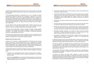 Manual do Prefeito – Copyright Instituto Brasileiro de Administração Municipal – Todos os Direitos Reservados

Manual do Prefeito – Copyright Instituto Brasileiro de Administração Municipal – Todos os Direitos Reservados

A expressão governabilidade ganhou relevo teórico, entre os anos de 1970 e de 1980, para
designar o equilíbrio entre as demandas sobre o governo e a sua capacidade para administrálas e atendê-las.

§	 construção da credibilidade pública, de modo a assegurar o apoio e comprometimento das
diversas forças sociais ao Governo;

O termo governança compreende a preocupação com os fins e resultados da política
governamental. Enfatizam-se objetivos como a equidade, a justiça social e os direitos
humanos, valorizando-se o modo como a autoridade estatal é exercida, o processo e os
meios através dos quais políticas são formuladas e implementadas, ou seja, as relações que
se estabelecem em função dos processos pertinentes, entre o Governo, a sociedade como um
todo e os principais atores privados – políticos, sociais e econômicos. Afinal, os fins da política
governamental são influenciados, em larga escala, pelos processos que lhe dão origem e
visam implementá-la.
Um dos problemas críticos das políticas governamentais no Brasil é o fato de que a sua
produção costuma ser extremamente abundante, mas há muita inoperância na prática.
Destaca-se, com isso, a questão da capacidade de implementação do Governo.
Isso ocorre não só porque falham as formas e processos de tomada de decisão estatais
– geralmente pouco transparentes, impositivas, autoritárias e restritas às elites políticas e
burocráticas – mas, também, porque faltam as condições e instrumentos operacionais
adequados e credibilidade pública ao Governo.
No Município, esse fenômeno é muito comum, razão pela qual o DI é tão importante. Para
isso, pode contribuir decisivamente a criação de sistemas de gestão comentados a seguir e
tratados, mais detidamente, nos capítulos que integram esta Seção.

Desafios atuais do governo local
O objetivo do DI é aprimorar a capacidade governativa do Município para que ele possa
exercer o papel que lhe cabe no desenvolvimento local e na ampliação das conquistas
democráticas. Ao Governo municipal, então, se coloca grande desafio: exige-se que não só
formule adequadamente, como consiga implementar, políticas de gestão, valendo-se dos
recursos, instrumentos e meios necessários. Para tanto, a organização e o funcionamento de
certas atividades sob a forma de sistemas pode contribuir decisivamente.
O objetivo desses sistemas é instrumentar e subsidiar o Governo municipal para trabalhar, de
forma coerente, focada, consistente, contínua, orgânica, articulada e integrada, nas seguintes
frentes:
§	 construção da sua sustentabilidade política, através de alianças, pactos, coalizões e
consensos, visando não apenas ao apoio do sistema político-partidário, mas das forças
sociais, em geral;
§	 promoção da accountability em seus processos de decisão, gestão e ação, permitindo e
facilitando a prestação de contas e o controle externo da Administração municipal em seus
múltiplos aspectos, inclusive o controle social;
156

§	 conhecimento multifacetado da realidade local, envolvendo aspectos como: identidade
cultural do Município, suas vocações, potencialidades e problemas de desenvolvimento;
identificação de seus diferentes segmentos ou grupos sociais, com seus objetivos
e necessidades plurais e diferenciados, seus conflitos de interesses, seu pontos de
convergência etc.;
§	 identificação e priorização de problemas locais e formulação de políticas adequadas para
enfrentá-los;
§	 comando e liderança do processo de desenvolvimento local, através da construção coletiva
e consensual de visão de futuro para o Município e de projeto para se chegar lá;
§	 obtenção do comprometimento e da colaboração efetiva para a realização desse projeto
e a concretização do futuro almejado, não só de sua própria máquina organizacional e
servidores, mas, também, dos diversos tipos de atores externos, governamentais ou não;
§	 identificação, captação, mobilização e uso racional dos meios e recursos necessários
para viabilizar as políticas formuladas, sejam internos ao próprio Município, do setor
público em geral, da iniciativa privada e da sociedade como um todo;
§	 coordenação e integração das suas várias áreas de atuação, esforços e recursos, para
assegurar sentido de direção e a consistência, a coerência e a compatibilidade das
políticas, ações, normas e procedimentos.
A analogia permite dizer que para outras instituições públicas o “desenvolvimento institucional”
está intimamente ligado à melhoria das suas condições, visando o cumprimento de sua missão
institucional, esta determinada constitucionalmente ou em normas jurídicas inferiores.
Com efeito, os vocábulos em questão apontam para a conclusão de que promover melhorias
em uma instituição, ou seja, aprimorar sua organização, de modo a que possa atuar
eficientemente no meio social, econômico, político, cultural e legal em que está inserida, com
vistas sempre ao melhor atendimento de seus deveres institucionais, está coerente com o
desenvolvimento institucional.
O desenvolvimento institucional, portanto, diz respeito a tudo aquilo que a Administração faz
para aperfeiçoar sua atuação, na qualidade de ente público que deve observar princípios
constitucionais e doutrinários.
Os capítulos que integram esta Seção tratam justamente de alguns dos principais
sistemas que podem permitir salto qualitativo da capacidade governativa do Município e do
desempenho adequado nas frentes de trabalho mencionadas. Dizem respeito ao planejamento
governamental, à gestão dos recursos humanos, à gestão de recursos financeiros, à gestão
da informação e ao controle da Administração Municipal.
157

 
