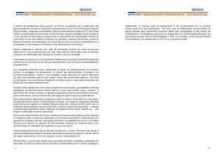 Manual do Prefeito – Copyright Instituto Brasileiro de Administração Municipal – Todos os Direitos Reservados

Manual do Prefeito – Copyright Instituto Brasileiro de Administração Municipal – Todos os Direitos Reservados

O sistema de planejamento deve propiciar, no mínimo, os subsídios para a elaboração dos
planos operativos, que são os orçamentos anuais previstos no art. 165 da Constituição Federal.
Volta-se, então, a acentuar a necessidade, cada vez mais premente no século XXI, de o Poder
Público municipal ligar-se à sociedade na hora de tomar grandes decisões a fim de assegurar
o nível razoável de democracia e justiça social no atendimento às necessidades. Retoma-se
a afirmativa de que esse objetivo é possível nos grandes e pequenos Municípios, a partir da
decisão de levantar as necessidades; de colocá-las todo ano num quadro e debatê-las com a
participação do Secretariado da Prefeitura e das lideranças da comunidade.

estabelecido no processo geral de planejamento e nos compromissos com os diversos
atores sociais que dele participaram. Por outro lado, as deliberações encaminhadas nos
planos setoriais pelos respectivos conselhos, sejam eles compulsórios ou não, devem ser
considerados e contemplados pela área de planejamento da Administração Municipal, em
seus planos de ação, seja no nível estratégico, o PPA, no nível tático, a LDO (Lei de Diretrizes
Orçamentárias), e no operacional, a LOA (Lei do Orçamento Anual).

Depois, analisá-las e pesá-las com visão de prioridades, levando em conta os recursos
disponíveis e o que é possível fazer com eles. Esse exercício democrático pode incrementar
o esforço e a contribuição tanto da parte do Governo como da sociedade.
A discussão concentrar-se-á no Programa de Trabalho a ser proposto à Câmara Municipal para
o próximo ano e nas fontes de recursos que vão financiá-lo, sob o princípio da responsabilidade
na gestão fiscal.
Nos parágrafos anteriores foram destacadas as bases do estabelecimento de processo
contínuo e estratégico de planejamento no âmbito das administrações municipais e os
principais instrumentos – planos – que embasam a ação executiva do Governo Municipal.
Ou seja, como planejar onde se quer chegar? Quais são os principais objetivos, entre eles
as prioridades, com que recursos financeiros se pode contar e como serão distribuídos em
função das prioridades estabelecidas?
Foi mencionado rapidamente o lano diretor de desenvolvimento urbano, que estabelece diretrizes
estratégicas de desenvolvimento socioeconômico e suas repercussões sobre o território. O
plano diretor tem caráter normativo, e também se desdobra em outros instrumentos normativos.
Esses instrumentos, como já mencionado, são objeto de capítulo específico deste Manual.
Além desses planos destinados a disciplinar a ação do Governo Municipal e do plano diretor
de desenvolvimento urbano, a Administração municipal, em função de obrigações instituídas
pelas normas que regulam as relações intergovernamentais, precisa também contar com os
chamados planos setoriais, que se direcionam a públicos igualmente específicos – crianças
e adolescentes; assistência social; habitação de interesse social; saúde, trabalho etc. – que
exigem a elaboração de planos específicos.
Para a maioria das áreas fins de Governo, esses planos setoriais são exigidos por leis orgânicas
do respectivo setor, e devem ser elaborados em processos participativos, estabelecidos nos
respectivos conselhos setoriais, que igualmente devem ser estabelecidos por lei e, em geral,
formados por técnicos ou gestores da Administração municipal da respectiva área e por
representantes de instituições da sociedade civil que nela atuam.
Independentemente desses planos setoriais obrigatórios, o Gestor Municipal pode adotar a
mesma estratégia para captar e processar demandas em setores de governo onde tais planos
não sejam compulsórios, como, por exemplo, turismo, meio ambiente etc.
De toda forma, o que se quer realçar aqui é que todas as ações concebidas e planejadas em
cada setor ou área de Governo devem encontrar correspondência com o cenário estratégico,
172

173

 