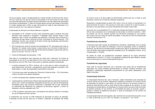 Manual do Prefeito – Copyright Instituto Brasileiro de Administração Municipal – Todos os Direitos Reservados

Manual do Prefeito – Copyright Instituto Brasileiro de Administração Municipal – Todos os Direitos Reservados

Há que se registrar, ainda, a obrigatoriedade de o Estado transferir ao Município 25% (vinte e
cinco por cento) dos 10% (dez por cento) da arrecadação do IPI que receber da União. Esses
recursos serão distribuídos ao Estado proporcionalmente ao valor das respectivas exportações
de produtos industrializados. O critério de entrega desses recursos pelo Estado ao Município
é o mesmo adotado para o ICMS, ou seja, três quartos em razão do valor adicionado e um
quarto de acordo com o que dispuser lei estadual.

do Governo local ou de seus órgãos da Administração indireta para com a União ou suas
autarquias, inclusive as oriundas de prestação de garantias.

A participação do Município nos tributos federais é a seguinte:

De acordo com o que estabelece a CF, a União deve entregar aos Estados o correspondente a
25% do valor arrecadado com a Contribuição de Intervenção no Domínio Econômico – CIDE.
Os Estados, por sua vez, deverão repassar, aos Municípios localizados em seu território,
25% (vinte e cinco por cento) da quantia arrecadada. A cota parte da CIDE foi instituída pela
Emenda Constitucional nº 42.

§	 arrecadação do IR, incidente na fonte, sobre rendimentos pagos a qualquer título pelo
Município, suas autarquias e fundações. A legislação desse imposto obriga a fonte
pagadora a reter o tributo nas hipóteses que especifica; o Município deve incorporá-lo à
sua receita, tão logo realize o desconto na fonte. A Secretaria do Tesouro Nacional – STN
estabelece, inclusive, que a receita do IR retido na fonte seja classificada, pelo Município
que a retém, como receita tributária;
§	 50% (cinquenta por cento) do produto da arrecadação do ITR, arrecadado pela União no
Município. Em relação a esse imposto, cumpre lembrar que a Emenda Constitucional nº
42/03 permitiu que sua receita total seja do Município arrecadador, quando este optar por
assumi-lo (ver arts. 153, § 4º, e 158, II);
§	 Fundo de Participação dos Municípios – FPM.
Esta última é a transferência mais expressiva da União para o Município. Do produto da
arrecadação do IR e do IPI, a União distribui 22,5% (vinte e dois vírgula cinco por cento) aos
Municípios por meio do FPM. Esse Fundo possui os seguintes aspectos fundamentais:
§	 a receita proveniente do FPM é contínua, isto é, entra para os cofres municipais em
prazo determinado, permitindo o planejamento racional das despesas municipais e dos
desembolsos, ou seja, da programação orçamentária e financeira;
§	 o Fundo tem suas cotas calculadas pelo Tribunal de Contas da União – TCU, funcionando
o Banco do Brasil como agente repassador;
§	 o Fundo é fiscalizado pelo Legislativo Municipal e pelo TCU;
§	 a participação de cada Município é determinada pela aplicação de coeficientes variáveis de
acordo com o número de habitantes, reajustados sempre que, por meio de recenseamento
demográfico geral, seja conhecida oficialmente a população total do país. Atualmente
os coeficientes são distribuídos por categorias de Municípios, segundo o número de
habitantes, conforme estipulado pelo TCU;
§	 o FPM é poderoso instrumento para a convergência dos esforços federais e municipais
em prol do desenvolvimento nacional.
O recebimento dos recursos do FPM independe da aprovação de planos de aplicação.
A liberação da parte que lhe cabe fica, no entanto, a depender da liquidação das dívidas
192

Ressalvada a obrigatoriedade de aplicar 25% (vinte e cinco por cento) na manutenção e no
desenvolvimento do ensino e 15% (quinze por cento) para o mesmo fim na área de saúde, o
Município é livre para utilizar os recursos transferidos pelo Estado e pela União.

Transferências voluntárias
O Município pode obter receitas de transferências voluntárias, classificadas como correntes
ou de capital, de outra esfera da Federação, a título de cooperação, auxílio ou assistência
financeira, que não decorra de determinação constitucional, legal ou os destinados ao Sistema
Único de Saúde, observadas as exigências constantes do art. 25, parágrafos e incisos , da Lei
Complementar nº 101/2000.
No âmbito da União, as transferências voluntárias sujeitam-se às regras específicas
estabelecidas no Decreto nº 6.170/07 e sua legislação complementar (para detalhes, acessar
www.convenios.gov.br e www.portaltransparência.gov.br).

Transferências negociadas
Outra fonte de recursos financeiros que o Município pode utilizar são as transferências
negociadas com outras entidades governamentais ou privadas, mediante convênios, cuja
aplicação e classificação dependerão exclusivamente do que estiver estabelecido como
objeto conveniado.

Compensação financeira
A compensação financeira tem, para o Município, caráter indenizatório pela exploração de
recursos naturais em seu território, adjacências e plataforma continental. Os recursos provêm
da exploração do petróleo ou gás natural, de recursos hídricos e de recursos minerais e a
parcela de cada Município varia na razão direta da área inundada de seu território, no caso
da geração de energia elétrica; da exploração de minerais dentro dos seus limites territoriais;
do petróleo produzido em seu território, ou proximidade das áreas de produção, quando o
petróleo é extraído da plataforma submarina, e ainda da localização em seu território de
instalações petrolíferas.
A compensação financeira está regulada, até o momento em que este texto era escrito, na Lei
nº 7.990. de 28/12/89, na Lei nº 8.001, de 13/03/90, e no Decreto nº 1, de 11/01/91.
193

 