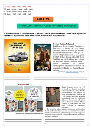 221
A) Mau – mal – mau – mal – mal.
B) Mau – mau – mau – mal – mau.
C) Mal – mau – mal – mal – mal.
D) Mau – mal – mal – mal – mal.
Identificar
Certamente você já teve contato e já estudou vários gêneros textuais. Sua função agora será
identificar o gênero de cada texto abaixo e indicar sua função social.
_________________________ ___________________________________________________
_________________________ ___________________________________________________
____________________________________ ______________________________________
____________________________________ ______________________________________
AULA 74
TRABALHANDO DIVERSOS GÊNEROS TEXTUAIS
 
