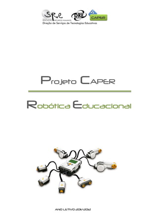 Projeto CAPER
Robótica Educacional
ANO LETIVO 2011/2012
Direção de Serviços de Tecnologias Educativas
 