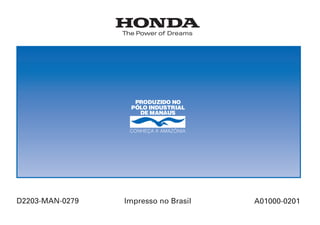 D2203-MAN-0279 Impresso no Brasil A01000-0201
Manual do Proprietário
Certificado de Garantia
CB500
CONHEÇA A AMAZÔNIA
 