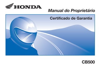 D2203-MAN-0279 Impresso no Brasil A01000-0201
Manual do Proprietário
Certificado de Garantia
CB500
CONHEÇA A AMAZÔNIA
 