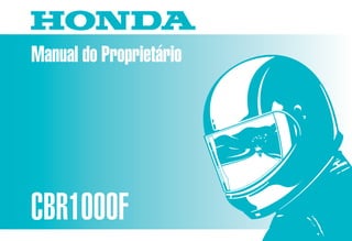 Manual do Proprietário
CBR1000F
MOTO HONDA DA AMAZÔNIA LTDA.
MPMZ2951P Impresso no Brasil
A01009504
D2203-MAN-0125
CBR1000F 95
 