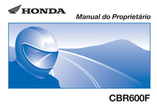D2203-MAN-0299 Impresso no Brasil A0200-0202
Manual do Proprietário
CBR600F
 