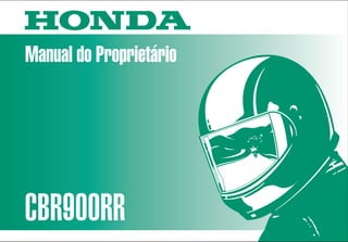 Manual do Proprietário
CBR900RR
MOTO HONDA DA AMAZÔNIA LTDA.
00X3B-MAS-601 Impresso no Brasil
A01009604
D2203-MAN-0136
CBR900RR (96)
 