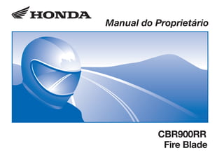 CBR900/2002.eps 12/03/2002 11:55 Page 1
Composite
C M Y CM MY CY CMY K
D2203-MAN-0300 Impresso no Brasil A0200-0202
Manual do Proprietário
CBR900RR
Fire Blade
 