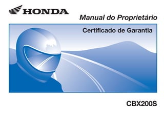 D2203-MAN-0268 Impresso no Brasil A01000-0201
CONHEÇA A AMAZÔNIA
Manual do Proprietário
Certificado de Garantia
CBX200S
 