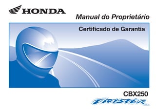 D2203-MAN-0281 Impresso no Brasil A01000-0201
CONHEÇA A AMAZÔNIA
Manual do Proprietário
Certificado de Garantia
CBX250
 