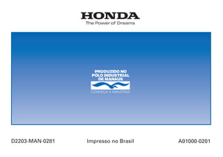 D2203-MAN-0281 Impresso no Brasil A01000-0201
CONHEÇA A AMAZÔNIA
Manual do Proprietário
Certificado de Garantia
CBX250
 