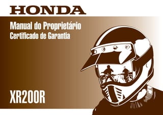 XR200RD2203-MAN-0180 Impresso no Brasil A02000-0104
Manual do Proprietário
Certificado de Garantia
Moto Honda da Amazônia Ltda.
CONHEÇA A AMAZÔNIA
 