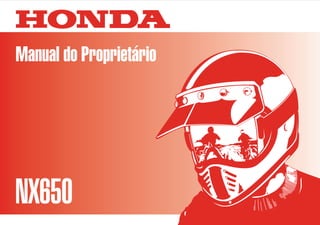 MOTO HONDA DA AMAZÔNIA LTDA.
MPMY2921P
00X37-MY2-600BR Impresso no Brasil A01009202
8Manual do Proprietário
NX650
 