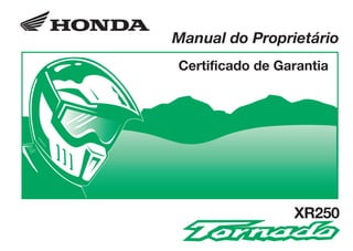 D2203-MAN-0284 Impresso no Brasil A01000-0201
Manual do Proprietário
Certificado de Garantia
CONHEÇA A AMAZÔNIA
XR250
 