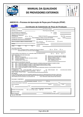MANUAL DA QUALIDADE
DE PROVEDORES EXTERNOS
Página 25 de 29
ANEXO 03 – Processo de Aprovação de Peças para Produção (PPAP)
 