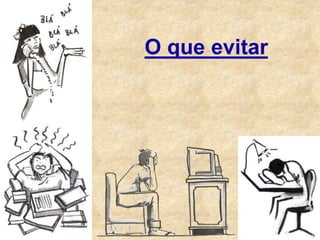 O que evitar
 