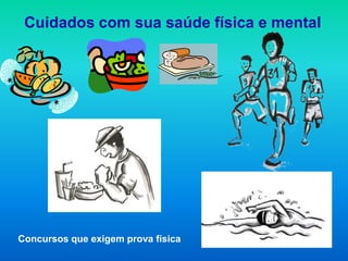 Cuidados com sua saúde física e mental




Concursos que exigem prova física
 