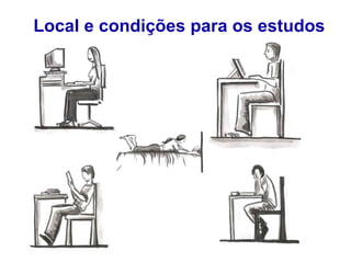 Local e condições para os estudos
 